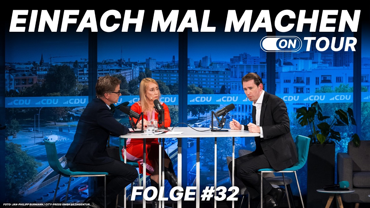 Einfach mal machen - Folge #32 mit Melanie Amann & Sebastian Kurz: Medien, Migration und Macht
