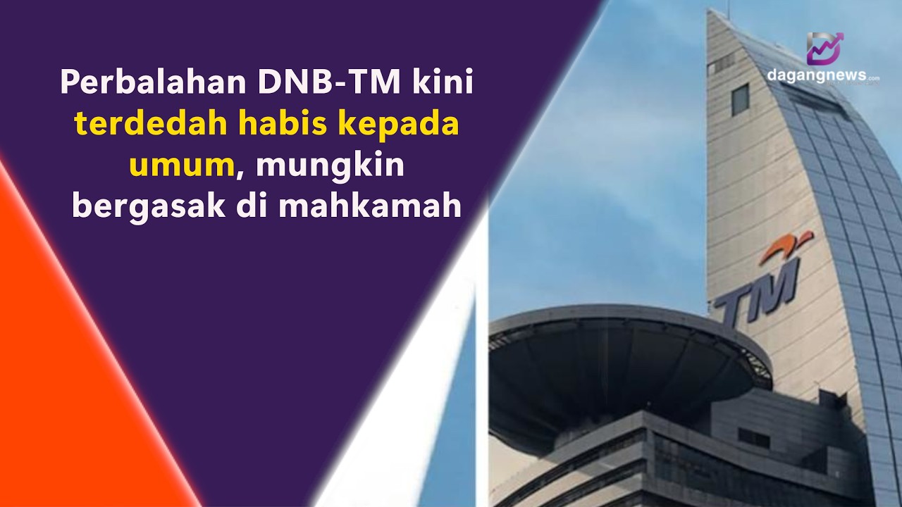 Perbalahan DNB-TM kini terdedah habis kepada umum, mungkin bergasak di mahkamah