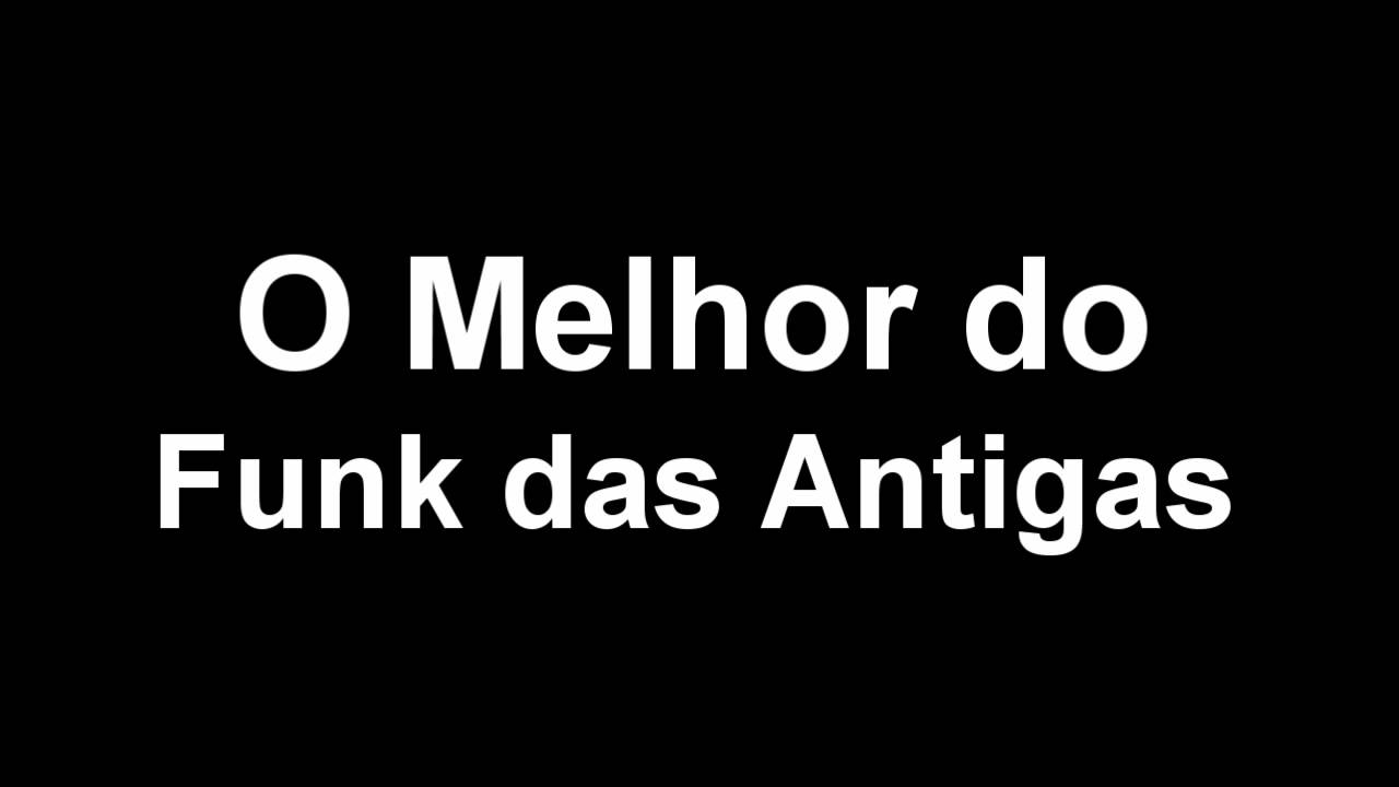 O Melhor do Funk das Antigas