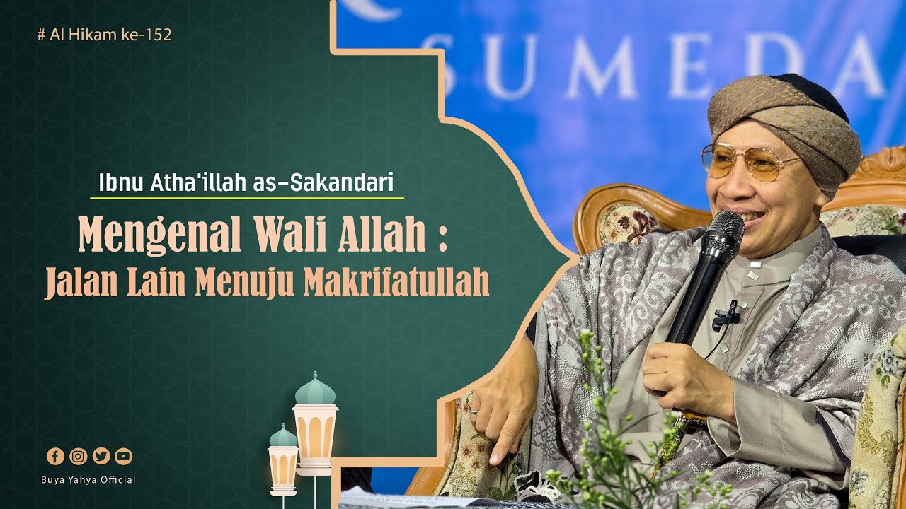 Mengenal Wali Allah : Jalan Lain Menuju Makrifatullah | Al Hikam 152 | Ibn Athaillah  | Buya Yahya