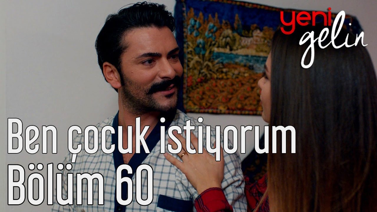 Yeni Gelin 60. B&ouml;l&uuml;m - Ben &Ccedil;ocuk İstiyorum