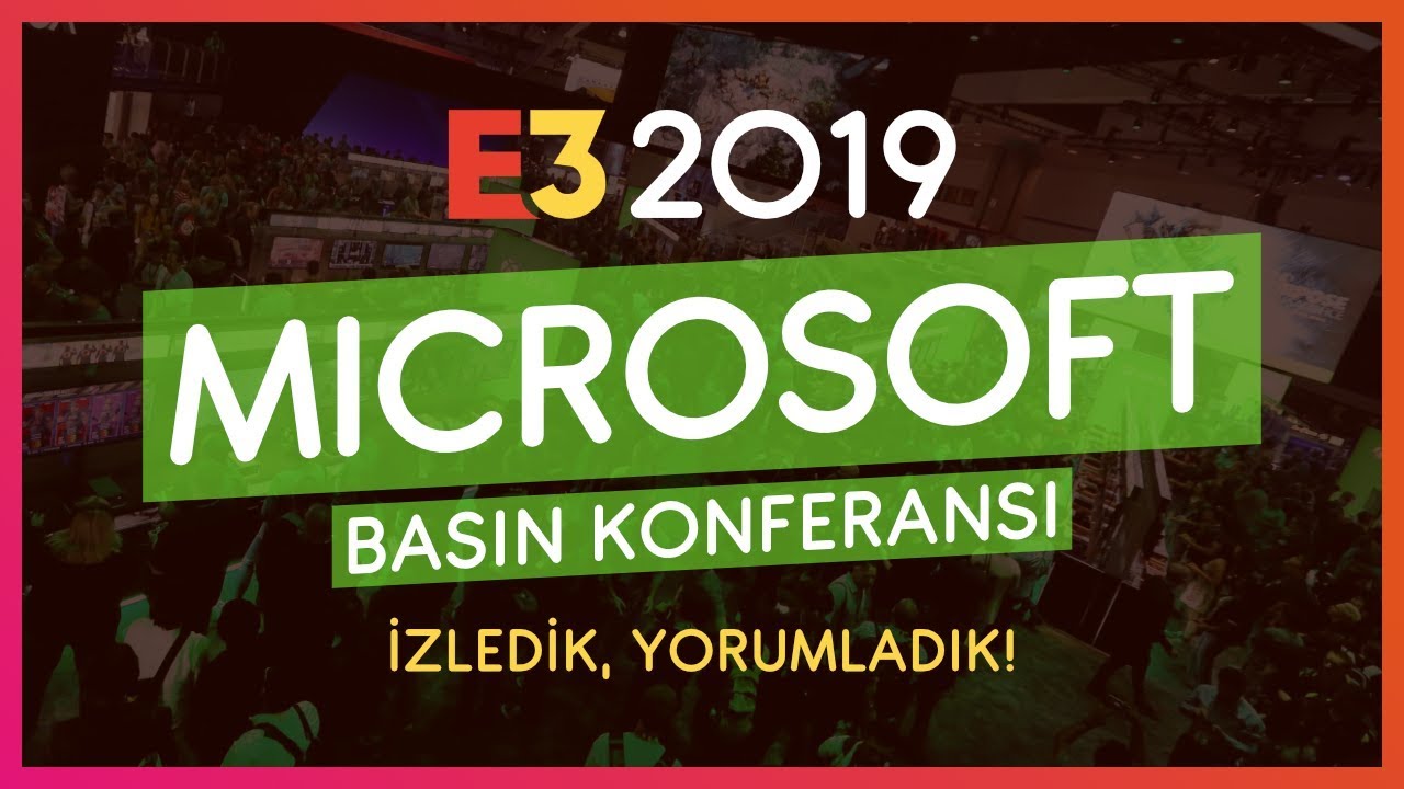 E3 2019 - MICROSOFT // Canlı Yayında İzledik!