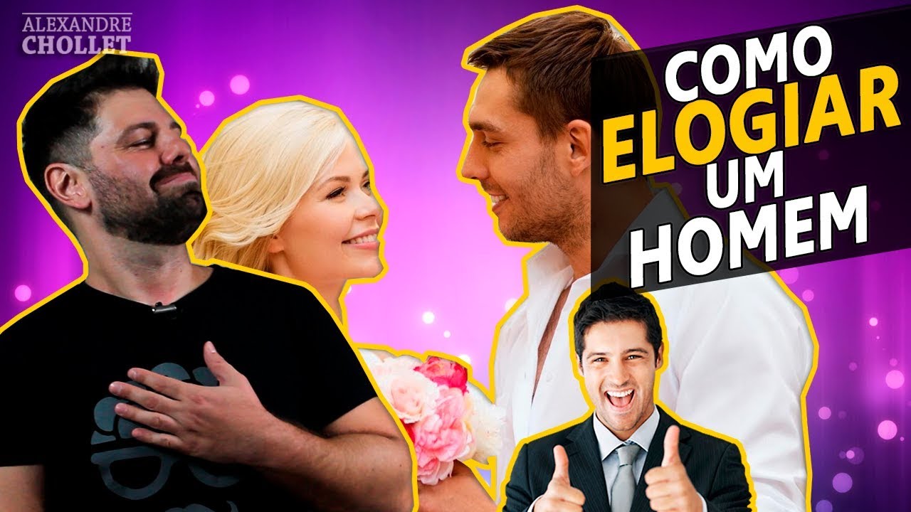 COMO ELOGIAR UM HOMEM (dicas de relacionamento e conquista com alexandre chollet)