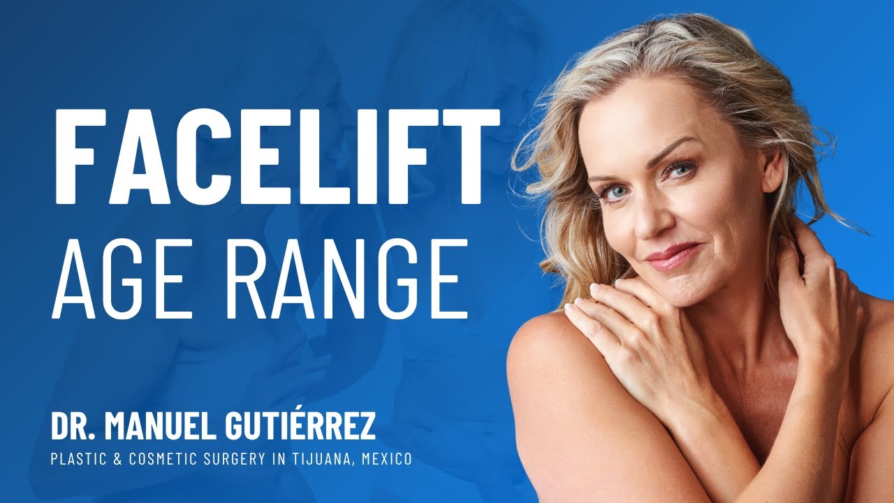 Facelift Age Range | FAQS with Dr. Manuel Gutiérrez | Plastic Surgery in Tijuana, Mexico