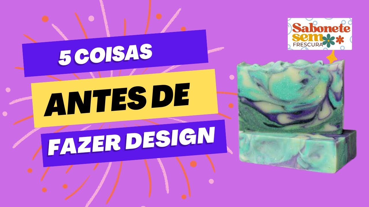 5 coisas que considerar quando for fazer design ~ Sabonete Sem Frescura