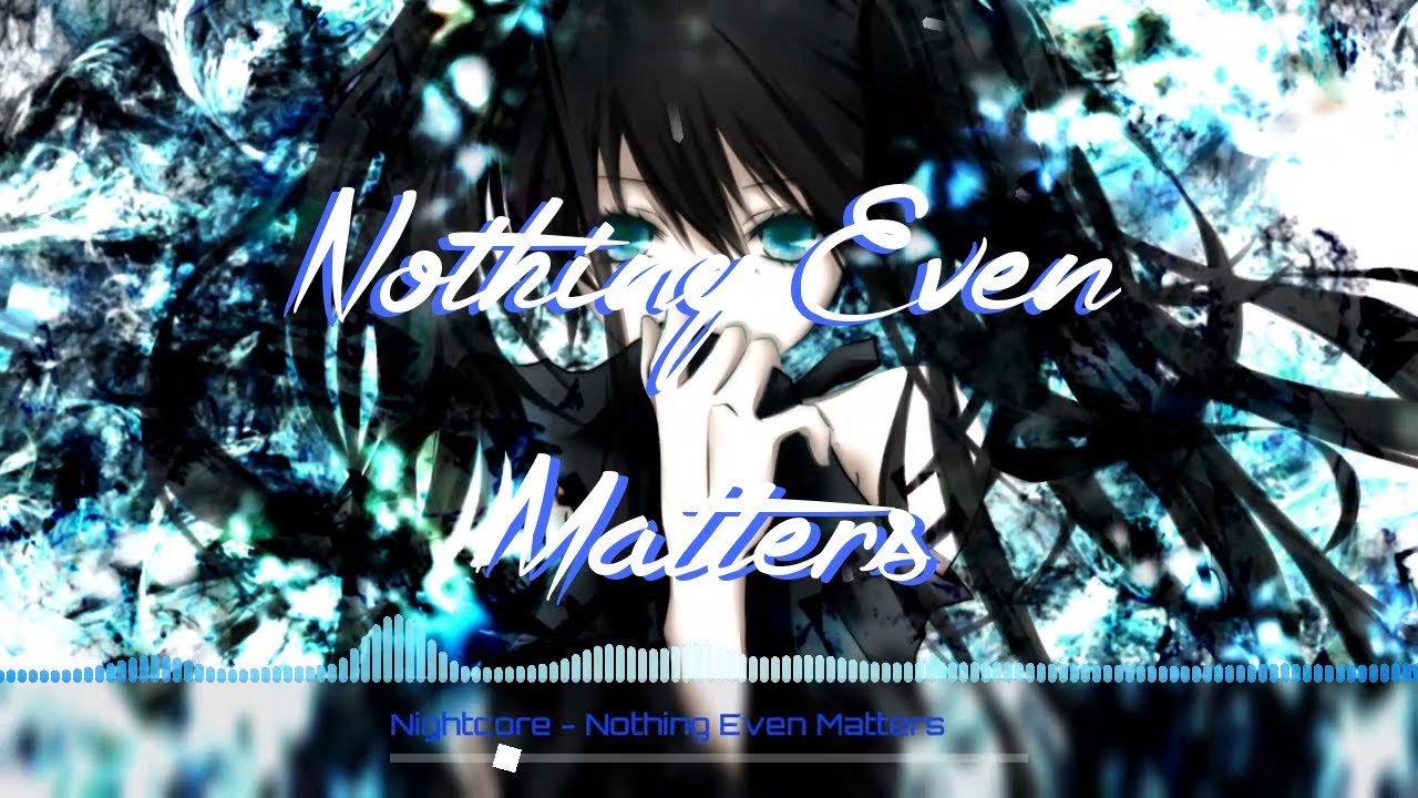 Nightcore - Nothing Even Matters