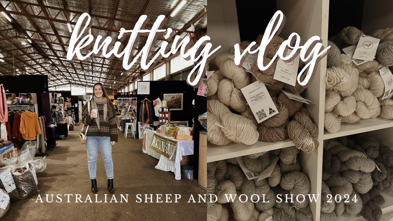knitting vlog | australian sheep and wool show 2024