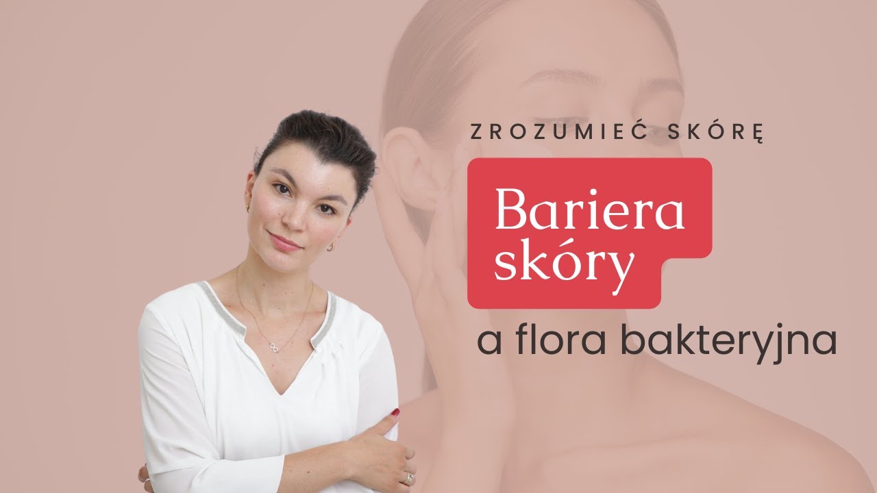 #ZrozumiećSk&oacute;rę #Odcinek5 - Bariera sk&oacute;ry a flora bakteryjna.