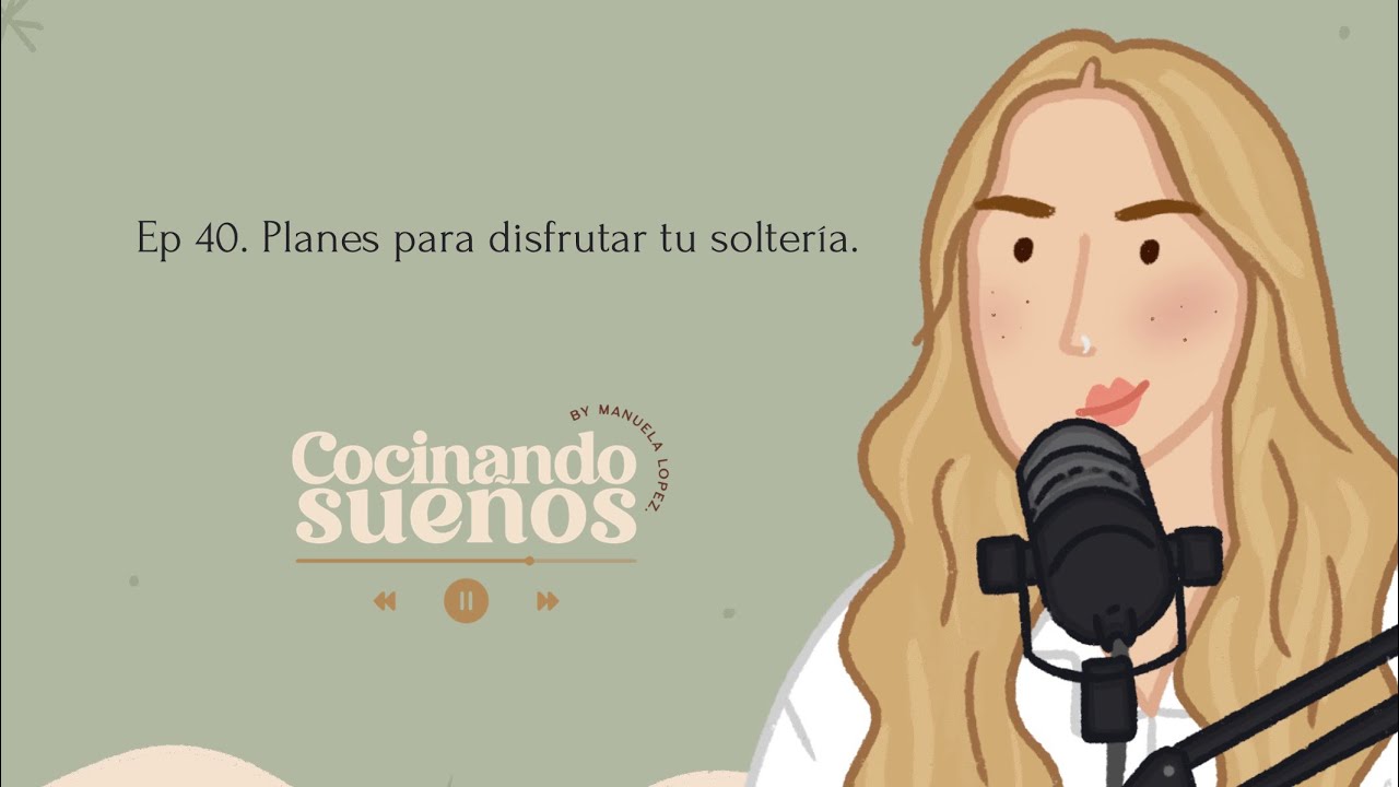 Ep 40. Planes para disfrutar en tu soltería.