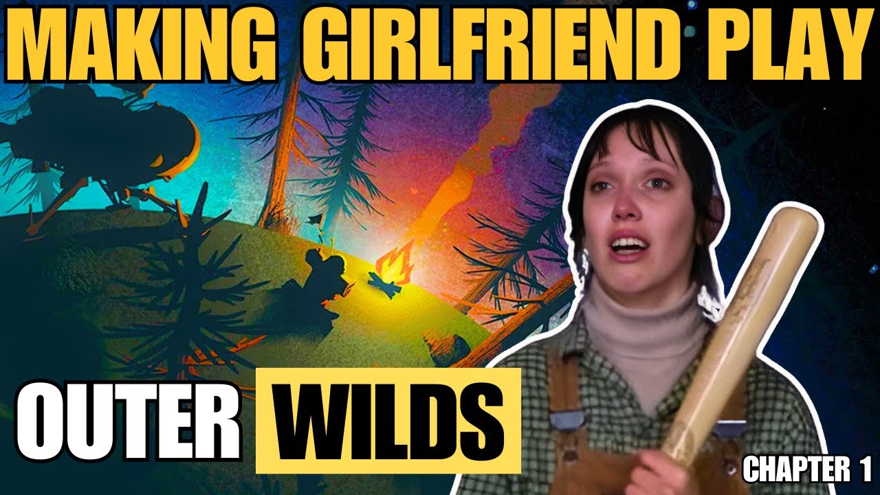 I Tricked My Girlfriend into Playing Outer Wilds