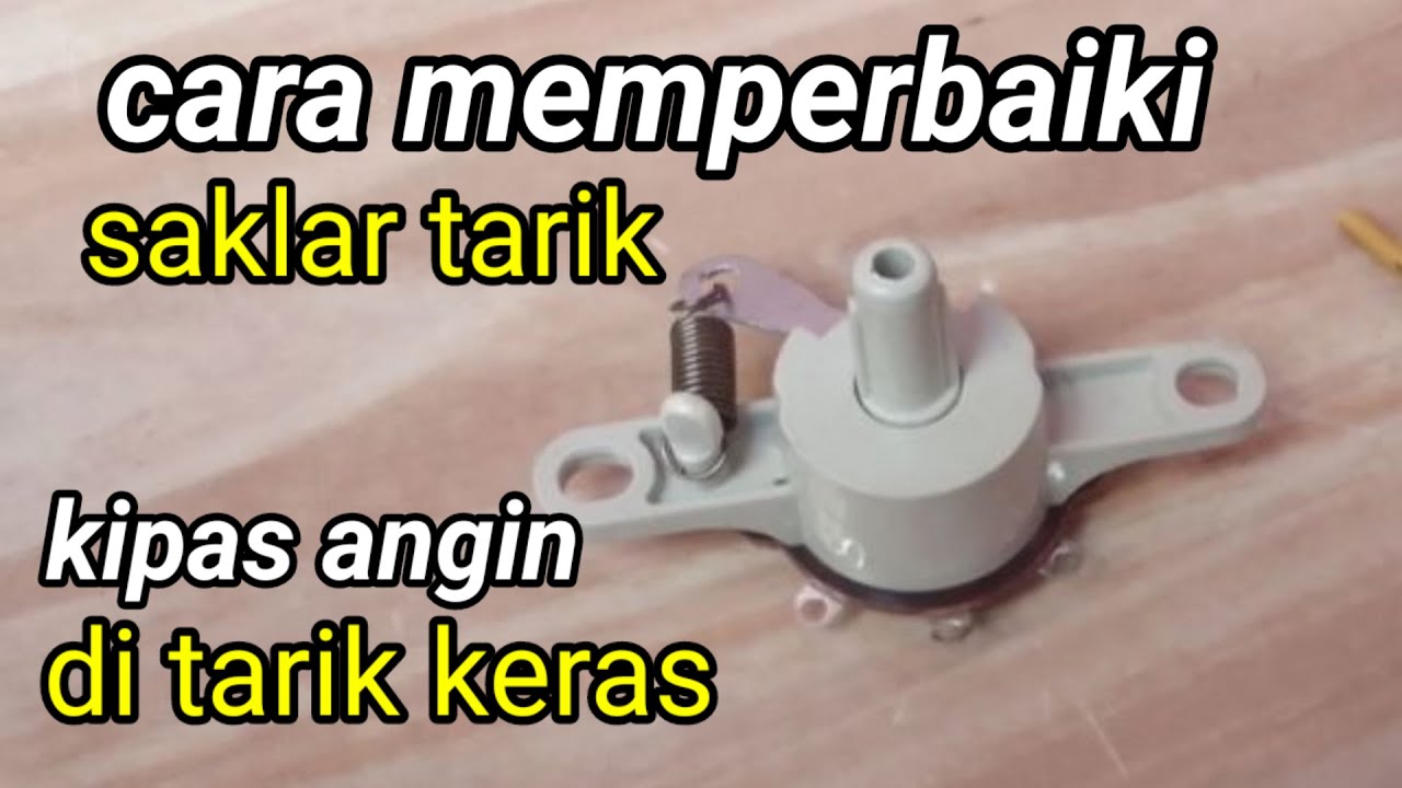 CARA MEMPERBAIKI SAKLAR TARIK KIPAS ANGIN YANG RUSAK