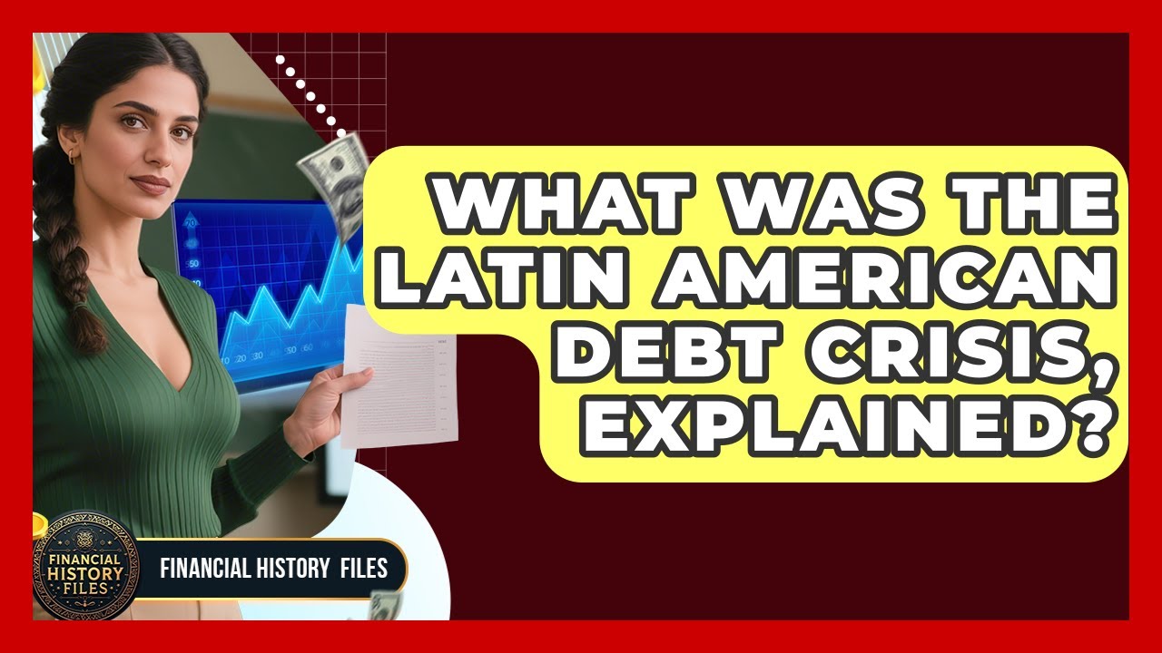 What Was The Latin American Debt Crisis, Explained? - Financial History Files
