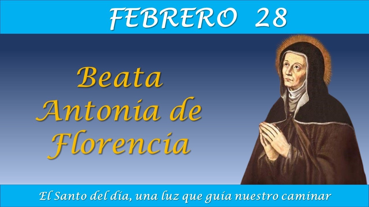 FEBRERO 28 /  BEATA ANTONIA DE FLORENCIA / EL SANTO DEL DIA