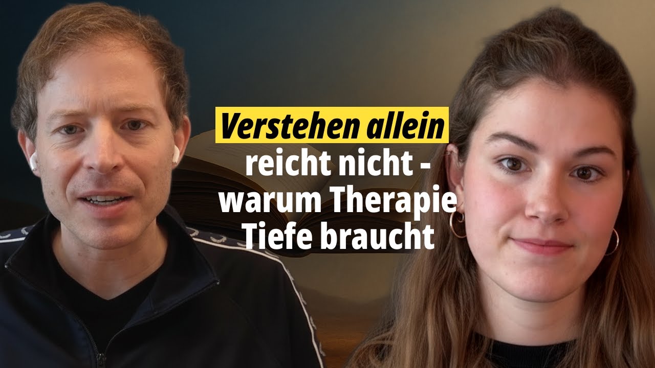 Verstehen alleine reicht nicht - warum Therapie Tiefe braucht