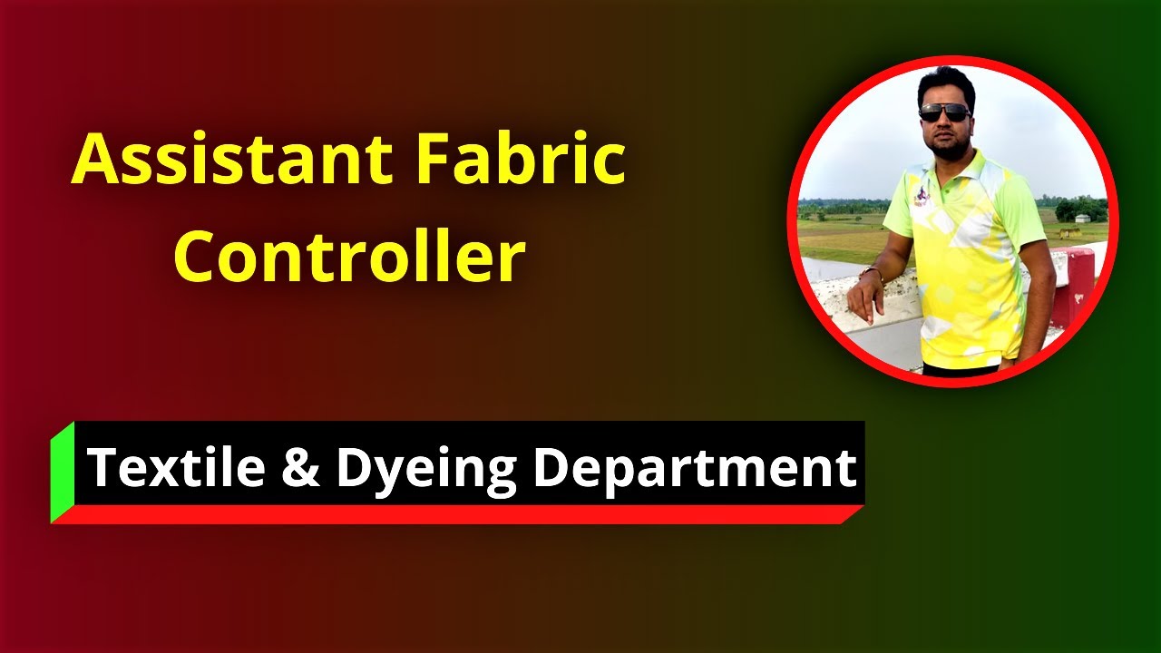 Assistant Fabric Controller I Textile & Dyeing Department 2022