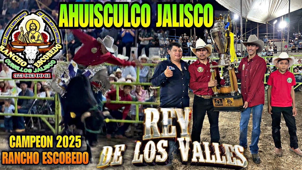 🏆 REY DE LOS VALLES 2025 🏆 Rancho Escobedo Campeón 🔥 31 Ganaderías en Ahuisculco Jalisco 💥