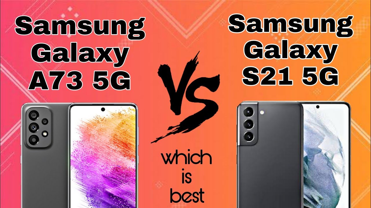Samsung Galaxy A73 5G vs Samsung Galaxy S21 5G