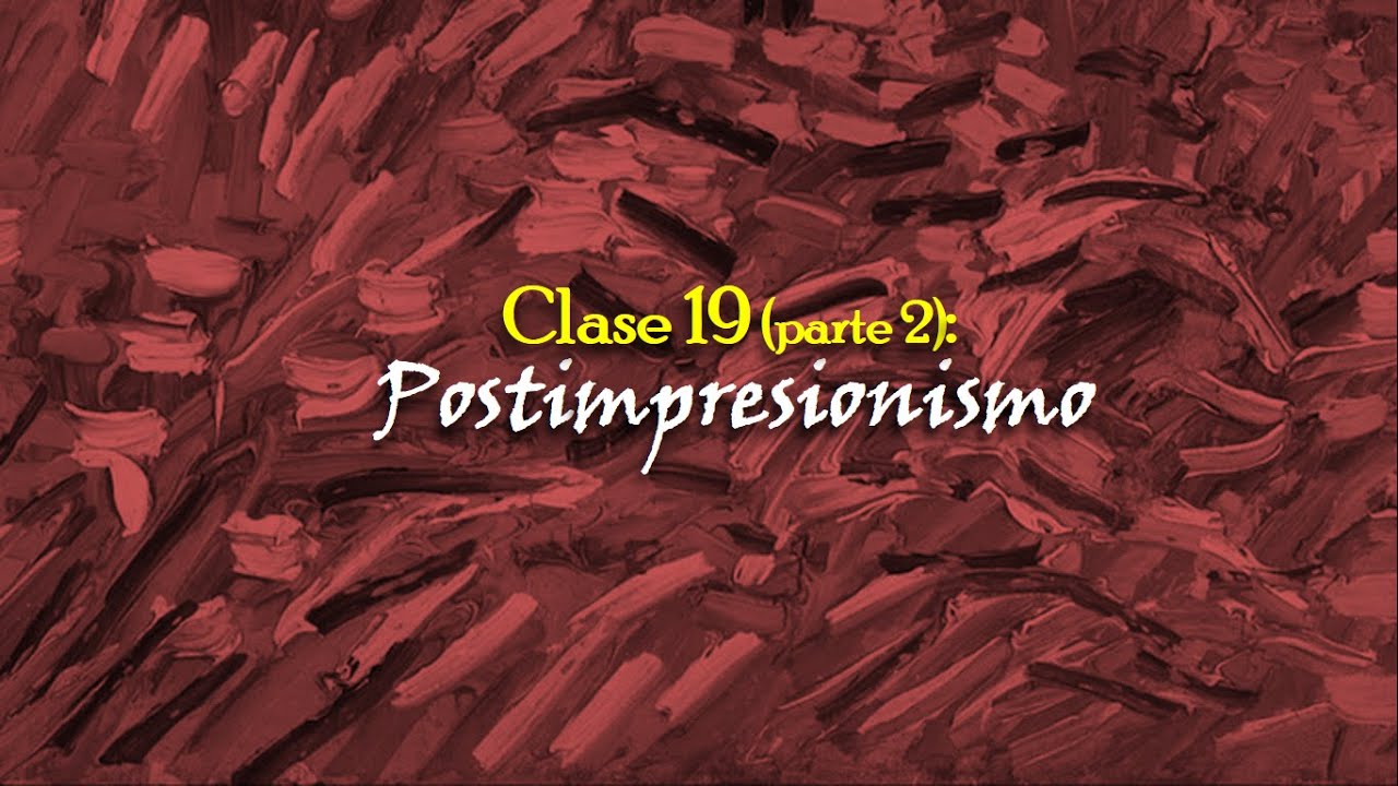 Clase 19 (Parte 2): Postimpresionismo