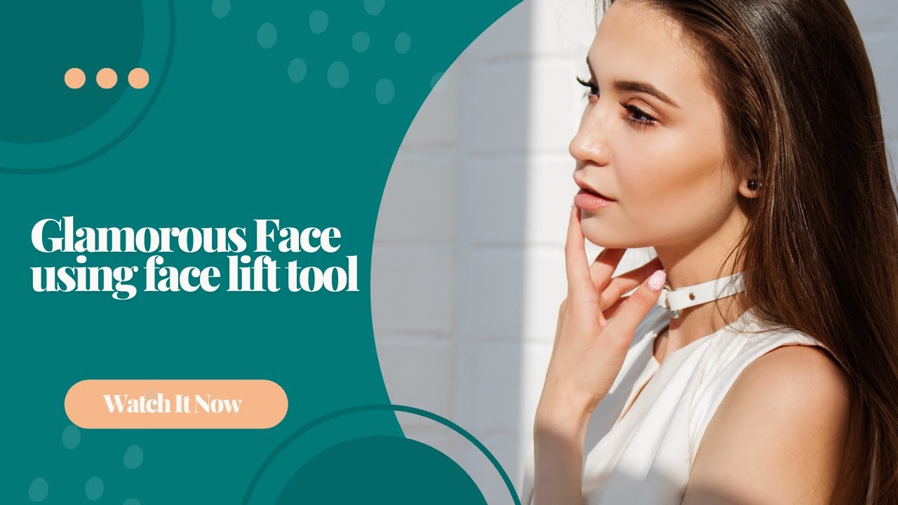 Glamorous Face using face lift tool
