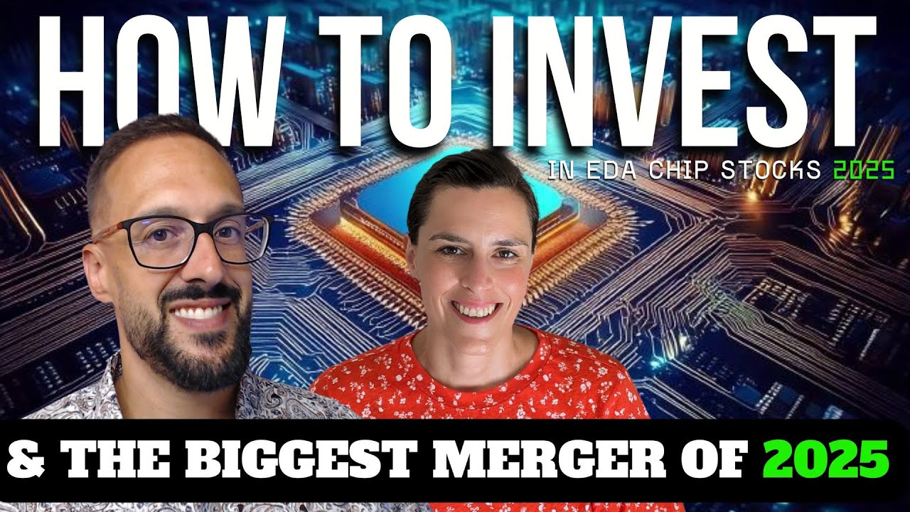 How to Invest In Chip Stocks &ndash; EDA Software and the Biggest Merger of 2025?