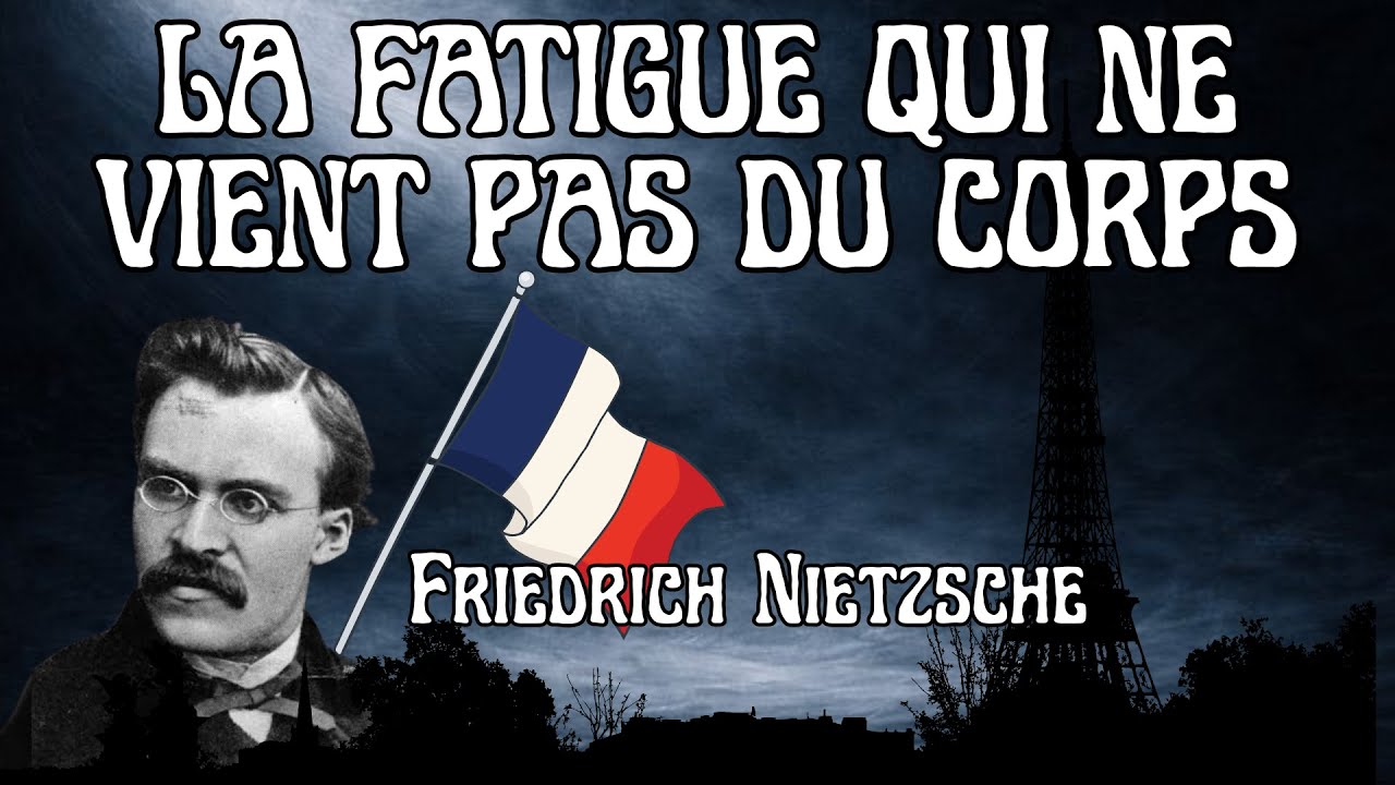 Nietzsche : La Fatigue Qui Ne Vient Pas Du Corps