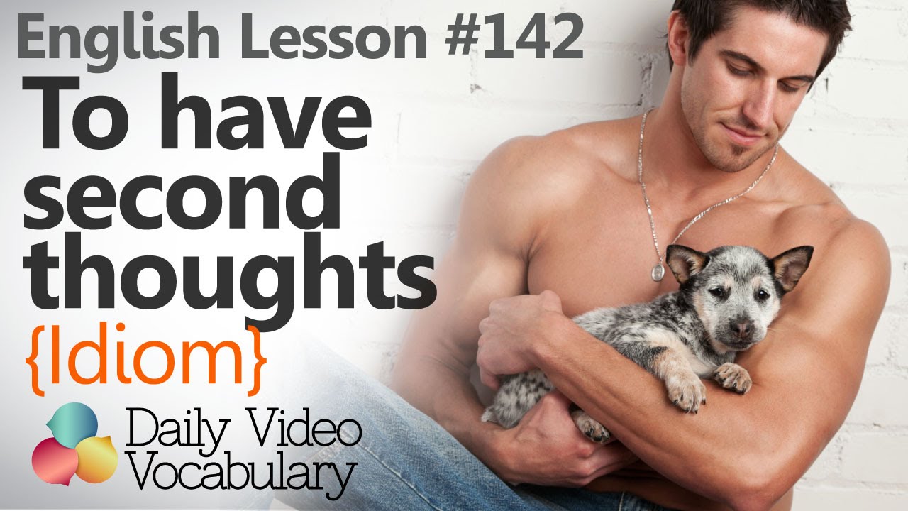 English Lesson # 142 – To have second thoughts (Idiom) - Learn English Pronunciation & Vocabulary