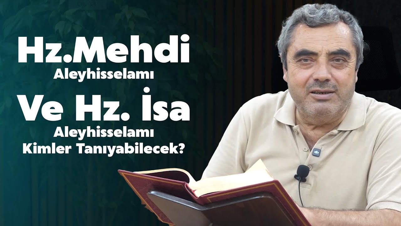 Hz.Mehdi Aleyhisselamı Ve Hz. İsa Aleyhisselamı Kimler Tanıyabilecek? - Mustafa Karaman