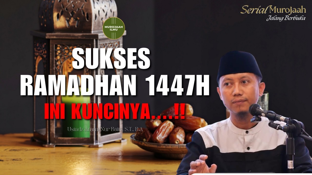 Kunci Sukses Ramadhan 1447H : Antara Niat & Amal - Ustadz Ammi Nur Baits, S.T., B.A