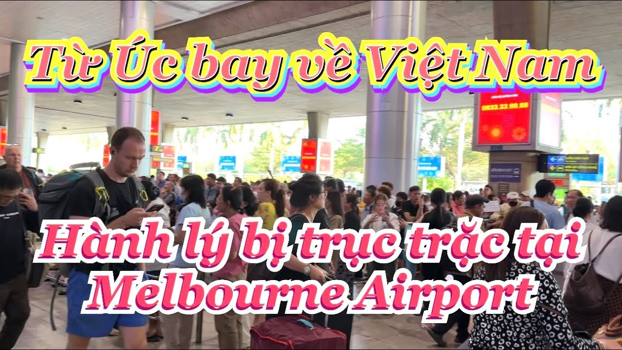 Từ Úc bay Về VN hành lý gặp trục trặc tại sân bay Melbourne Airport Úc.