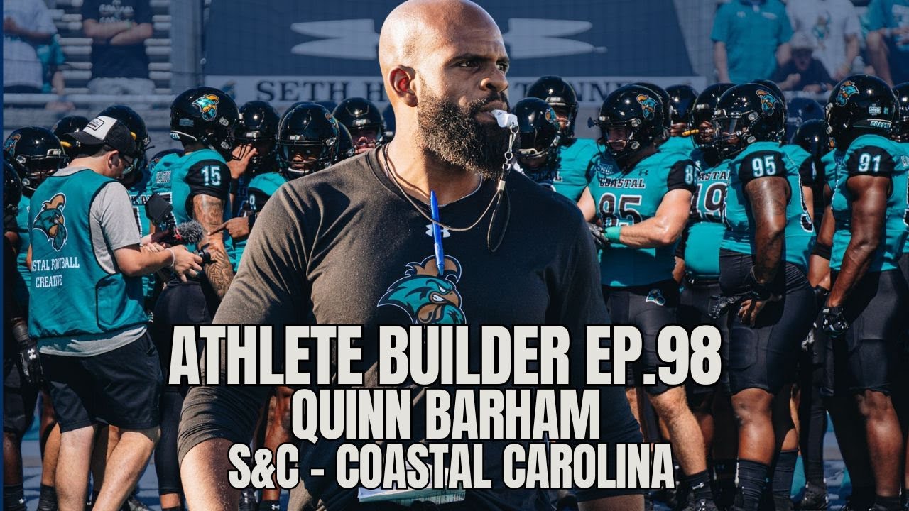 Athlete Builder Ep. 98 - Quinn Barham - Coastal Carolina S&C