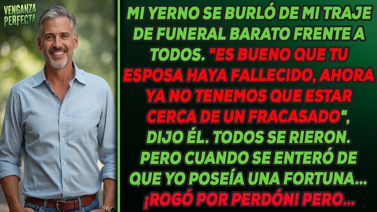 Mi yerno se burl&oacute; de mi traje barato de funeral frente a todos. 