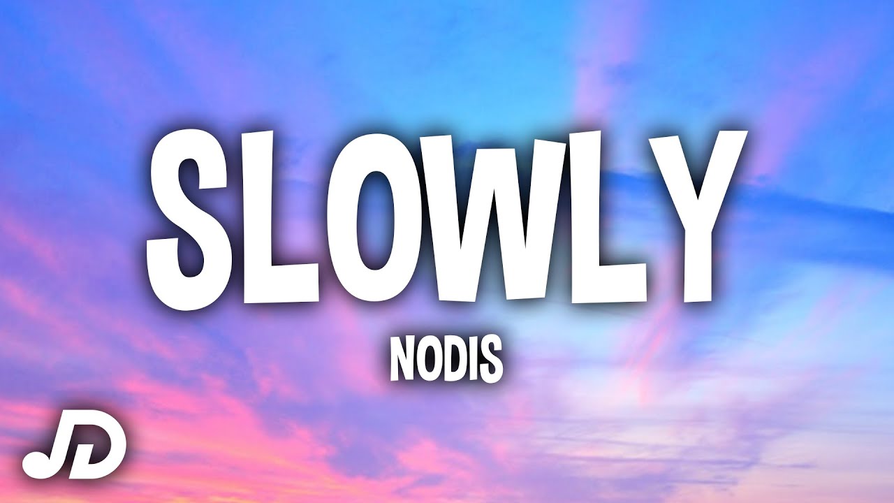 Nodis - SLOWLY (Lyrics) ft. Afterprty & DJ Wasay