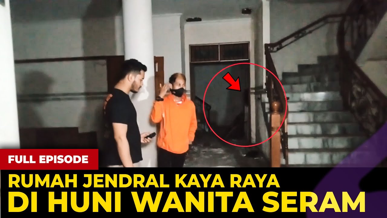 🔴 1665- FULL EPISODE ! RUMAH JENDRAL KAYA RAYA DIHUNI WANITA SERAM BERGAUN