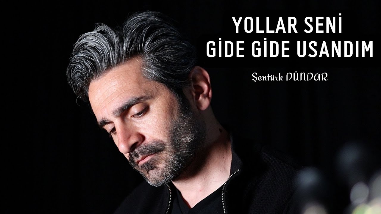 ŞENT&Uuml;RK D&Uuml;NDAR - YOLLAR SENİ GİDE GİDE USANDIM