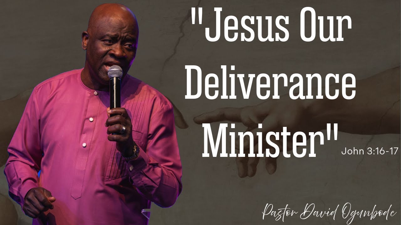 Jesus: Our Deliverance Minister | Pastor David Ogunbode