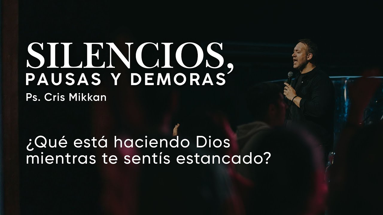 SILENCIOS, PAUSAS Y DEMORAS: &iquest;qu&eacute; est&aacute; haciendo Dios mientras te sent&iacute;s estancado? | Ps. Cris Mikkan