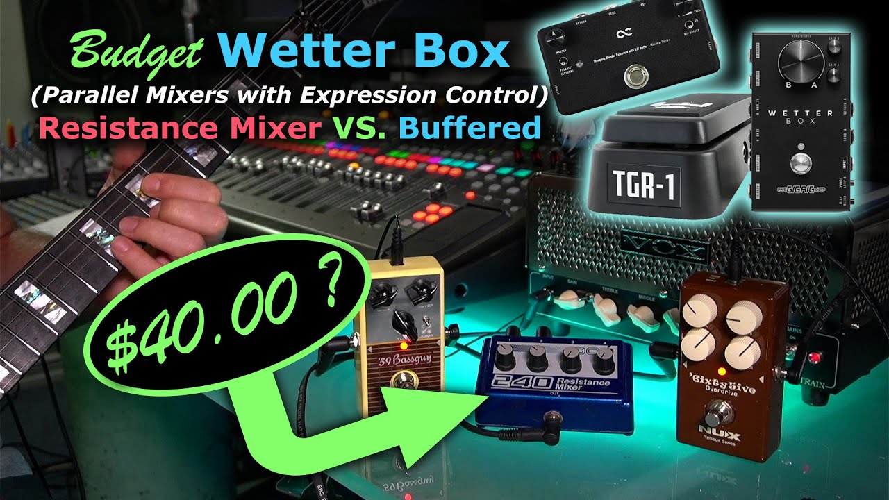 Budget Wetter Box (The GigRig), Parallel Blending Effects, Resistance Line mixer VS. Buffered