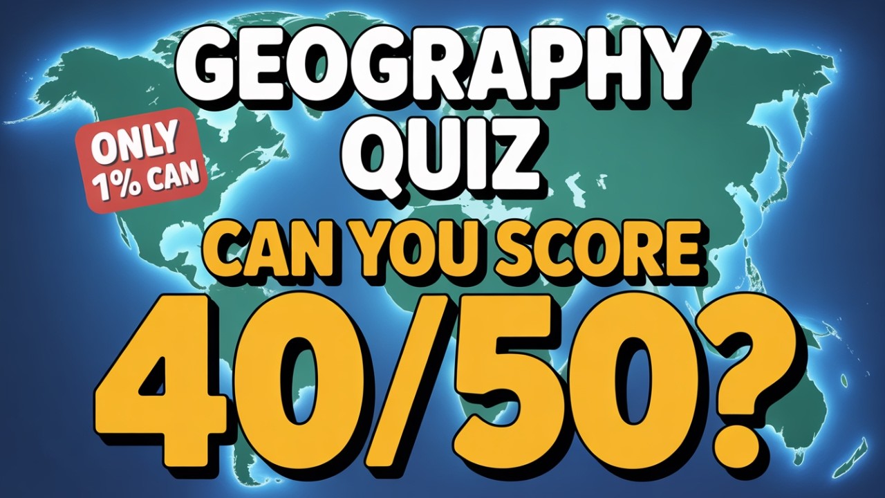 Can You Pass This Geography Quiz? | 50 Questions (Only Geniuses Score 40+)