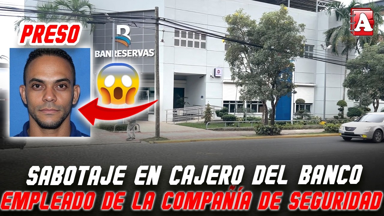 EMPLEADO DE COMPAÑÍA DE SEGURIDAD VINCULADO A SABOTAJES EN CAJEROS BANCARIOS EN SFM