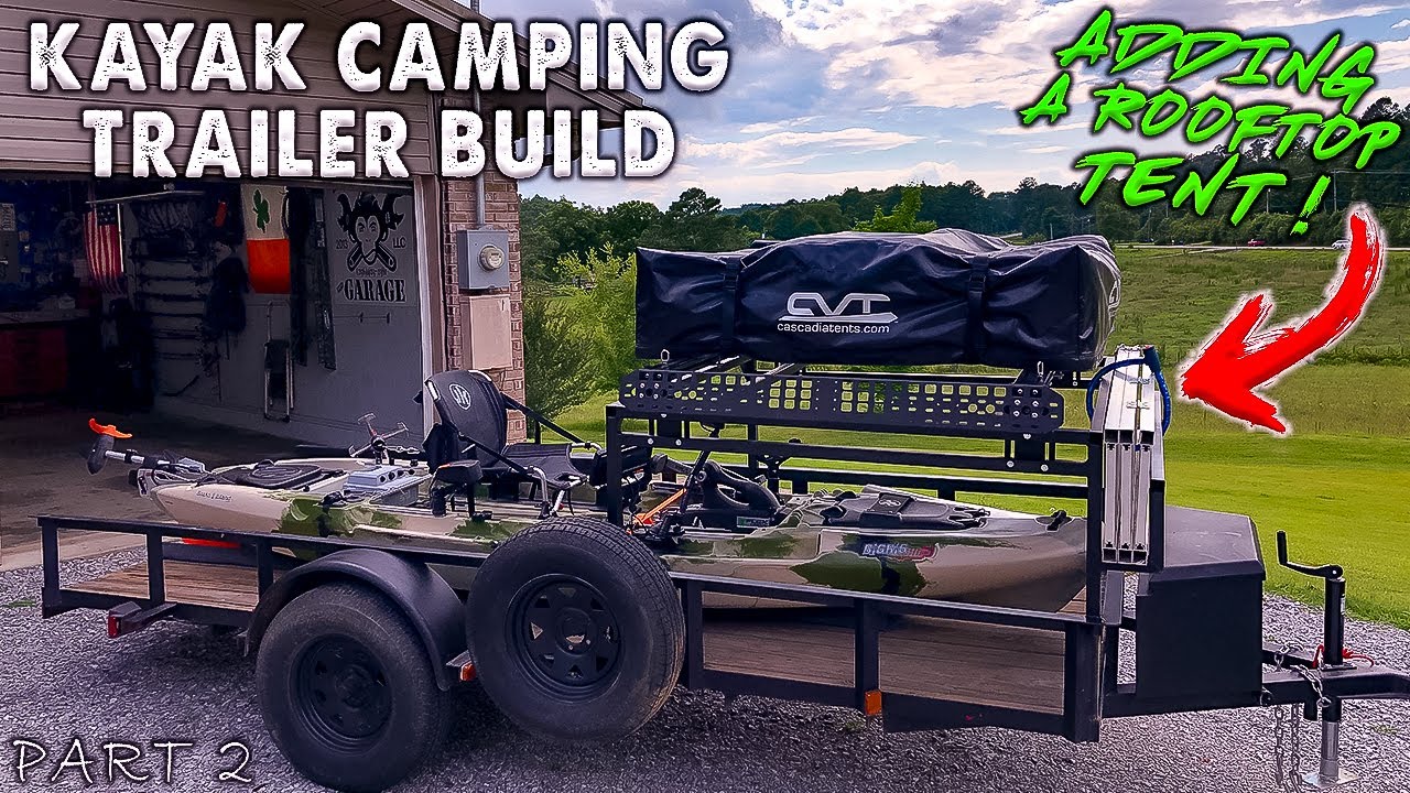 Kayak Trailer Build | Part 2 | Adding a Rooftop Tent & Billie Bars!! 2021 Kayak DIY