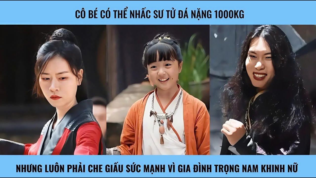 Cô bé có sức mạnh phi thường, sinh ra trong gia đình trọng nam khinh nữ luôn phải che giấu thực lực