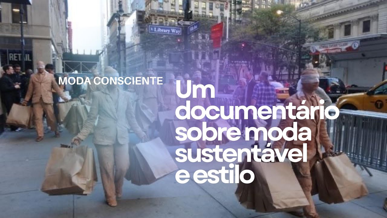 MODA CONSCIENTE: UM DOCUMENT&Aacute;RIO SOBRE MODA SUSTENTAVEL E ESTILO