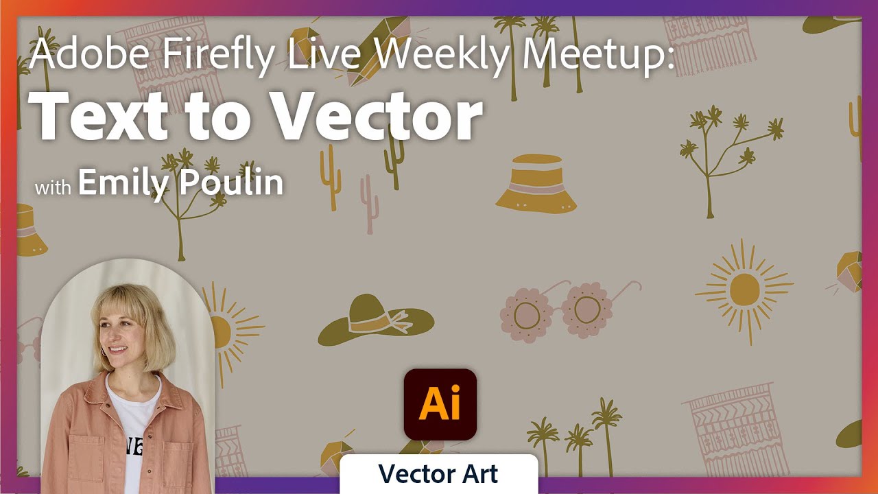 Adobe Firefly Live Weekly Meetup: Text to Vector with Emily Poulin