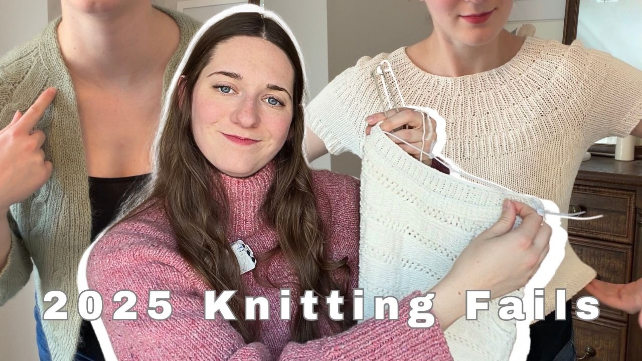 2025 Knitting Fails - What Went Wrong & Lessons Learns