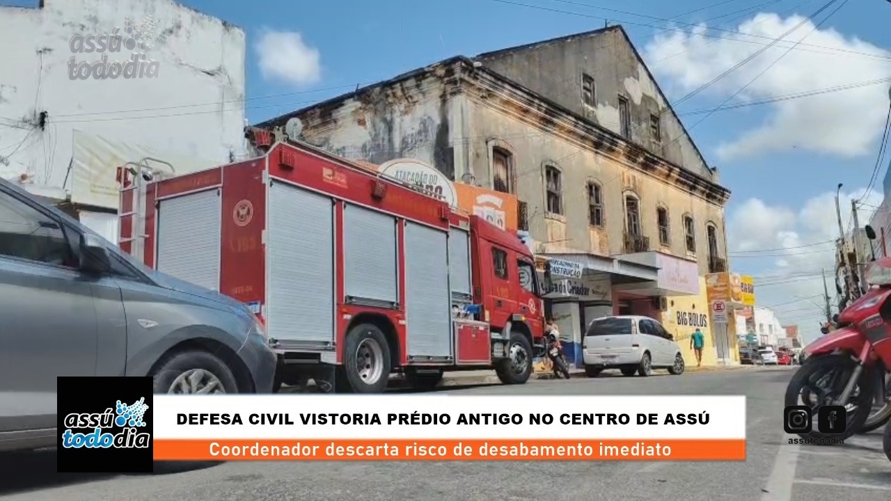 Defesa Civil vistoria prédio antigo no centro de Assú