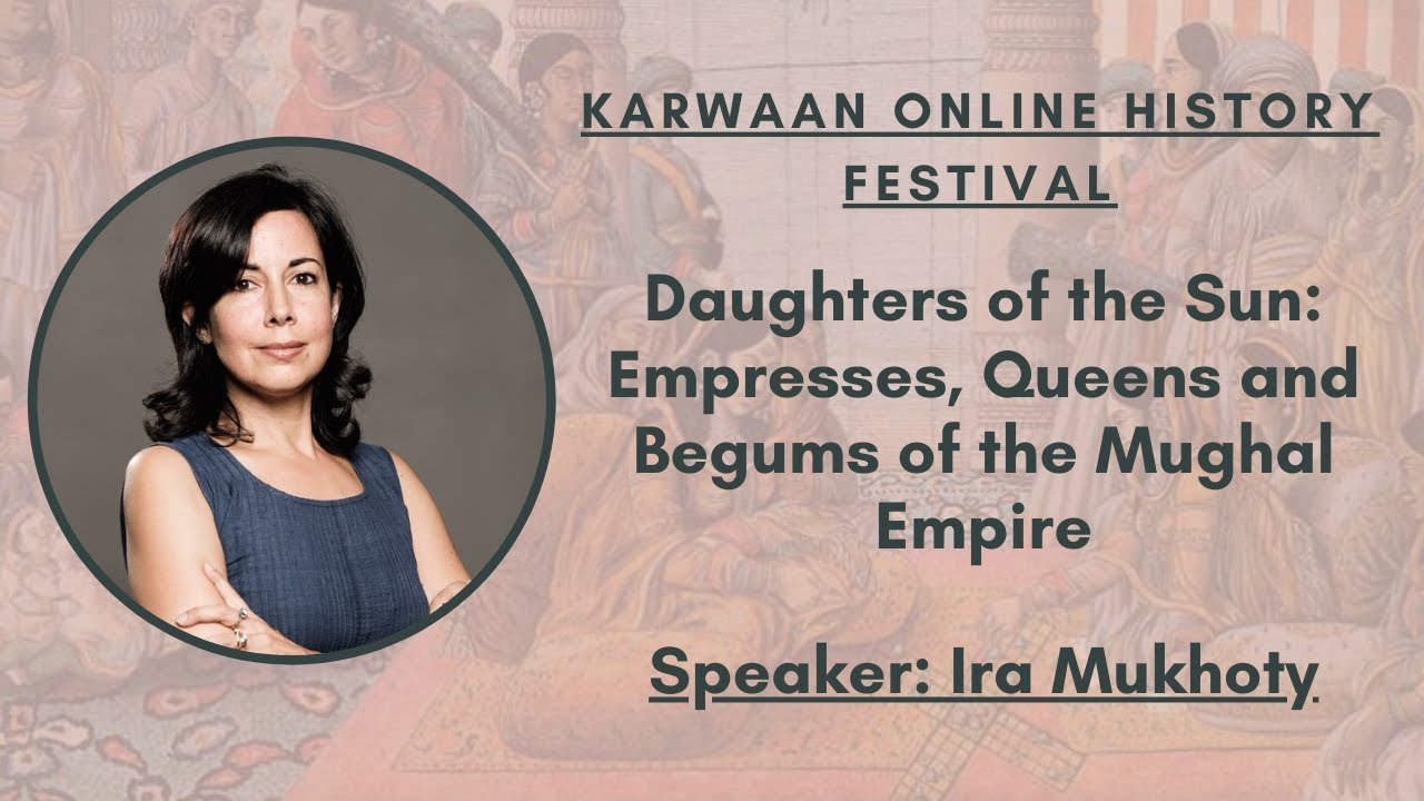 Karwaan LIVE: Daughters of the Sun: Empresses, Queens and Begums of the Mughal Empire