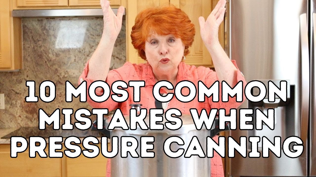 10 Most Common Mistakes When Pressure Canning