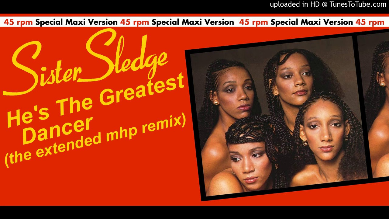 Sister Sledge - He's The Greatest Dancer (MHP Remix)