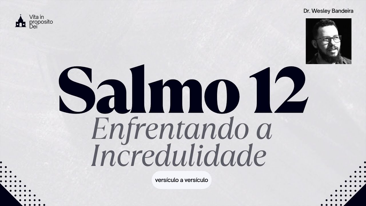 Incredulidade pode ser a CAUSA do seu fracasso/ Entenda isso através do Salmo 12 com Wesley Bandeira