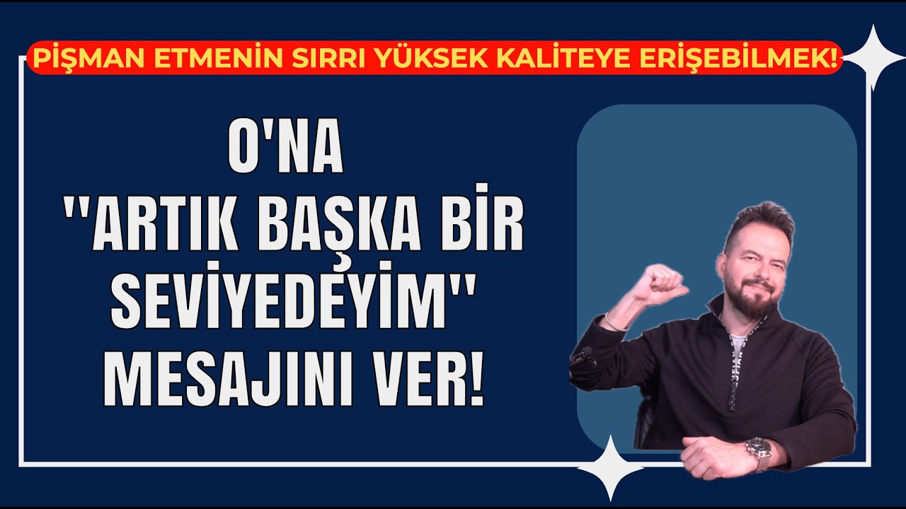 BİRİNİ PİŞMAN ETMENİN FORMÜLÜ; ONA ARTIK BAŞKA SEVİYEDE OLDUĞUNU GÖSTER!